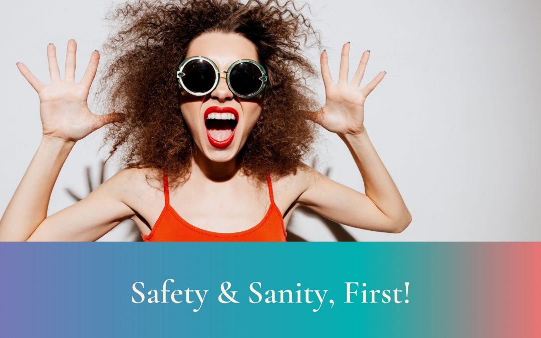 Safety & Sanity, First!