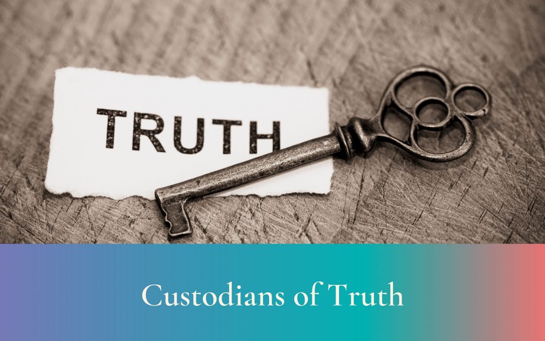 Custodians of Truth