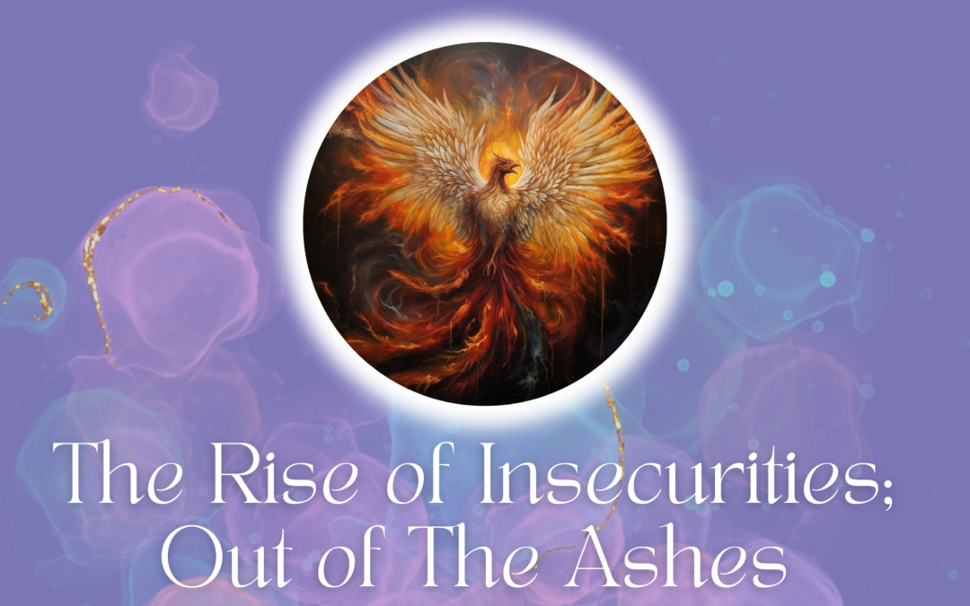 The Rise of Insecurities; Out of the Ashes