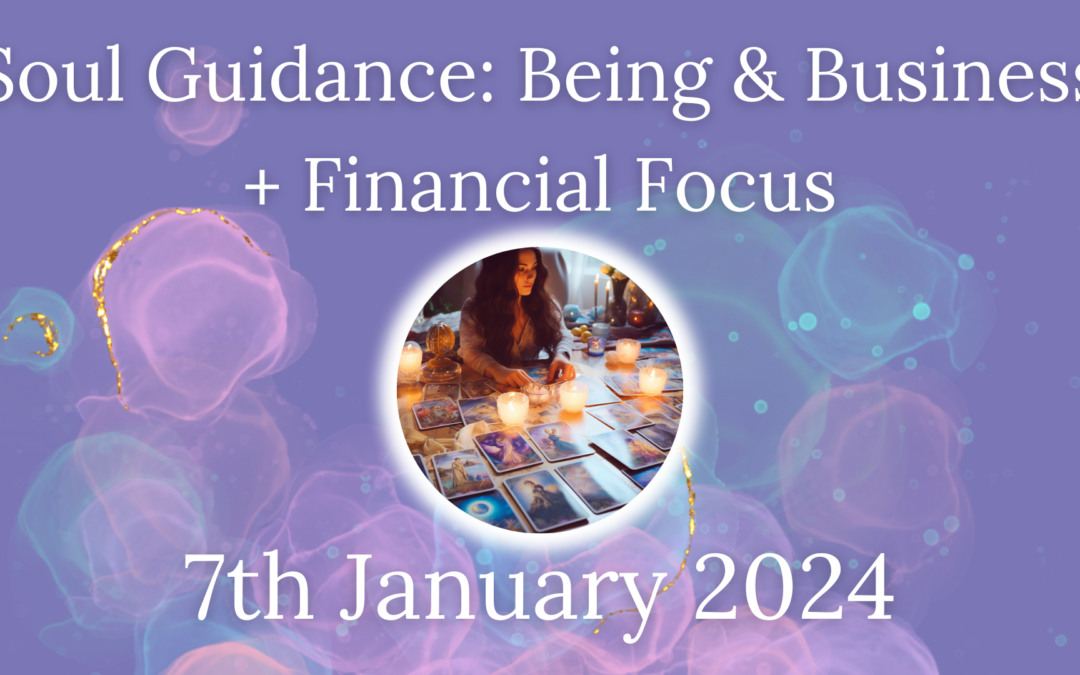 Soul Guidance: Being and Business – January 7 2024
