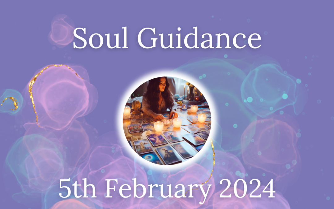 Soul Guidance for Being and Business – February 5th to11th 2024